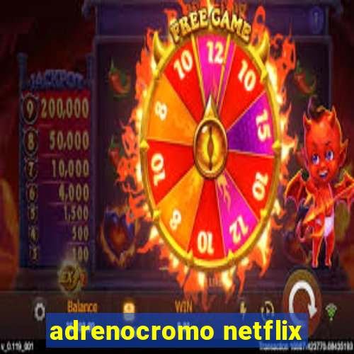 adrenocromo netflix